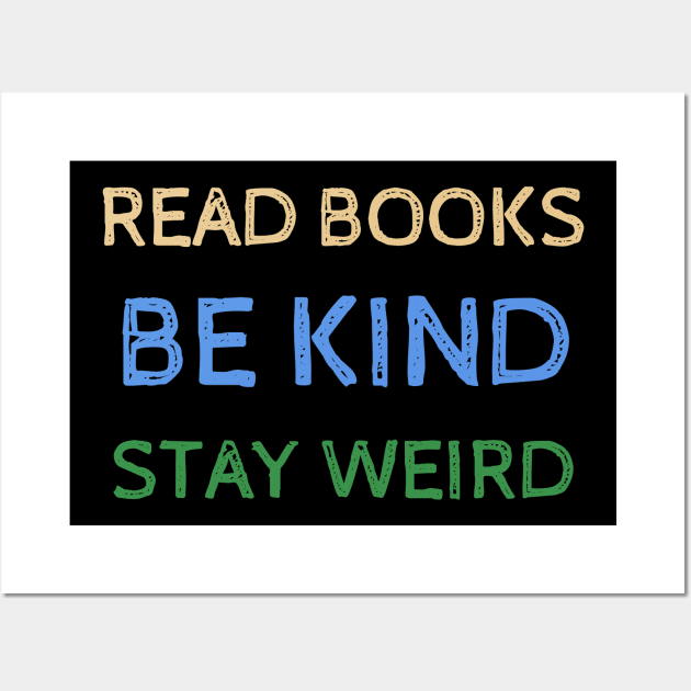 Read Books Be Kind Stay Weird - Funny Quotes Wall Art by Celestial Mystery